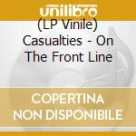 (LP Vinile) Casualties - On The Front Line lp vinile di Casualties