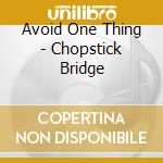 Avoid One Thing - Chopstick Bridge cd