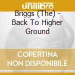Briggs (The) - Back To Higher Ground cd