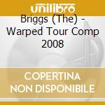 Briggs (The) - Warped Tour Comp 2008 cd musicale di ARTISTI VARI