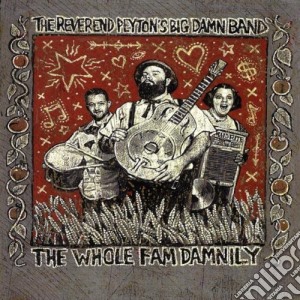 (LP Vinile) Reverend Peyton'S Big Damn Band - The Whole Fam Damnily lp vinile di Reverend Peyton'S Big Damn Band