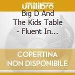 Big D And The Kids Table - Fluent In Stroll cd musicale di Big D And The Kids Table