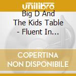 Big D And The Kids Table - Fluent In Stroll cd
