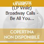 (LP Vinile) Broadway Calls - Be All You Cant Be (7') vinile