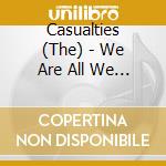 Casualties (The) - We Are All We Have cd
