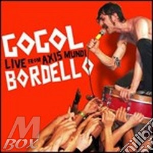 Gogol Bordello - Live From Axis Mundi (Cd+Dvd) cd musicale di Bordello Gogol