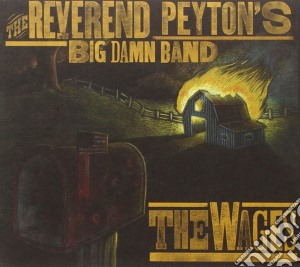 Reverend Peyton'S Big Damn Band - The Wages cd musicale di Reverend Peyton'S Big Damn Band