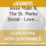 Jesse Malin & The St. Marks Social - Love It To Life cd musicale di MALIN JESSE & THE ST.MARKS SOC