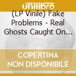 (LP Vinile) Fake Problems - Real Ghosts Caught On Tape vinile