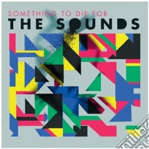 Sounds (The) - Something To Die For cd musicale di The Sounds
