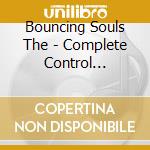 Bouncing Souls The - Complete Control Sessions cd musicale di Bouncing Souls The