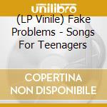 (LP Vinile) Fake Problems - Songs For Teenagers vinile
