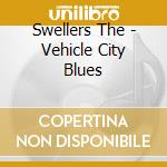 Swellers The - Vehicle City Blues cd musicale di Swellers The