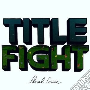 Title Fight - Floral Green cd musicale di Fight Title