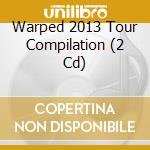 Warped 2013 Tour Compilation (2 Cd) cd musicale di Sideonedummy