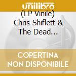(LP Vinile) Chris Shiflett & The Dead Peasants - All Hat And No Cattle lp vinile di Chris Shiflett & Dead Peasants