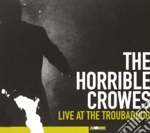 Horrible Crowes (The) - Live At The Troubadour (Cd+Dvd) cd musicale di The Horrible Crowes