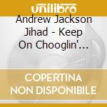 Andrew Jackson Jihad - Keep On Chooglin' (7