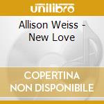 Allison Weiss - New Love cd musicale di Allison Weiss