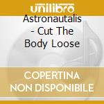 Astronautalis - Cut The Body Loose cd