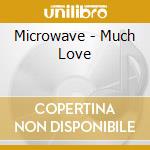 Microwave - Much Love cd