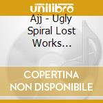 Ajj - Ugly Spiral Lost Works 2012-2016 cd