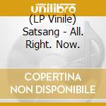(LP Vinile) Satsang - All. Right. Now. lp vinile