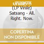 (LP Vinile) Satsang - All. Right. Now. vinile