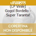 (LP Vinile) Gogol Bordello - Super Taranta! lp vinile