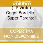 (LP Vinile) Gogol Bordello - Super Taranta! vinile