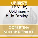 (LP Vinile) Goldfinger - Hello Destiny (Gold) (Black Friday 2022) lp vinile