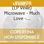 (LP Vinile) Microwave - Much Love - Anniversary Edition lp vinile