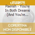 Paerish - You're In Both Dreams (And You're Scared) cd