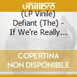 (LP Vinile) Defiant (The) - If We're Really Being Honest (Green Vinyl) vinile