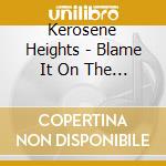 Kerosene Heights - Blame It On The Weather cd