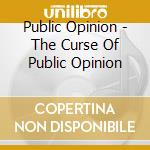 Public Opinion - The Curse Of Public Opinion cd