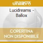 Lucidreams - Ballox cd musicale di Lucidreams