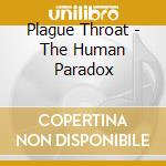 Plague Throat - The Human Paradox cd