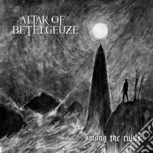 Altar Of Betelgeuze - Among The Ruins cd musicale di Altar Of Betelgeuze