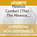 Minerva Conduct (The) - The Minerva Conduct (Ltd.Digi) cd musicale di Minerva Conduct (The)