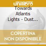 Towards Atlantis Lights - Dust Of Aeons (Ltd.Digi) cd musicale di Towards Atlantis Lights