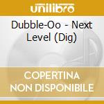 Dubble-Oo - Next Level (Dig) cd