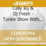Celly Ru & Dj Fresh - Tonite Show With Celly Ru X cd