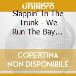 Slappin' In The Trunk - We Run The Bay Vol. 4 cd