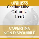 Cadillac Mike - California Heart cd