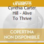 Cynthia Carter Hill - Alive To Thrive cd