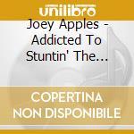 Joey Apples - Addicted To Stuntin' The Applelation, Vol. 1