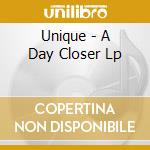 Unique - A Day Closer Lp cd