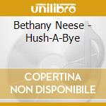 Bethany Neese - Hush-A-Bye cd musicale di Bethany Neese