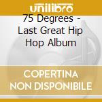 75 Degrees - Last Great Hip Hop Album cd
